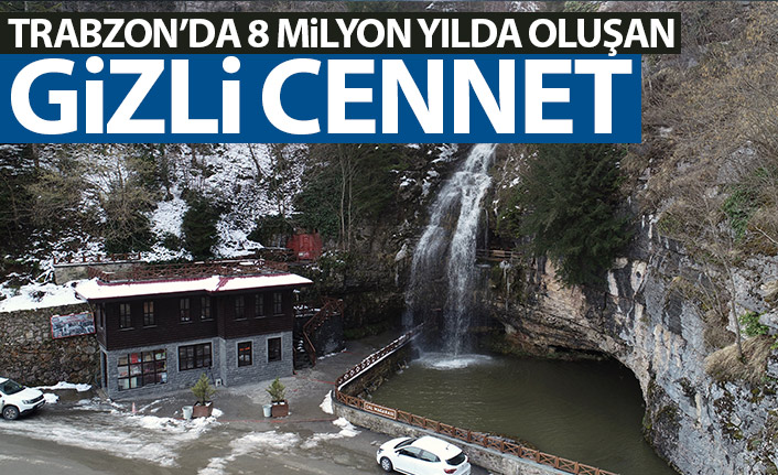 Trabzon'da 8 milyon yılda oluşan gizli cennet
