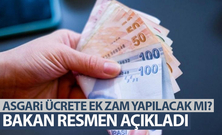 Asgari ücrete ek zam gelecek mi? Bakan resmen açıkladı