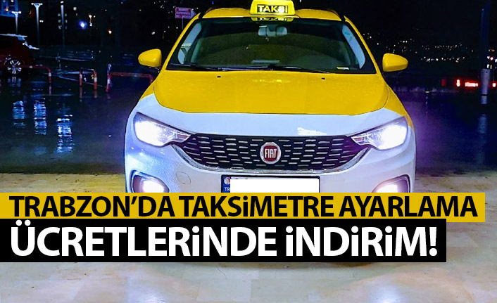 Trabzon'da taksimetre ayarlama fiyarları düşürüldü