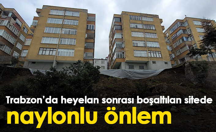 Heyelan sonrası boşaltılan sitede naylonlu önlem