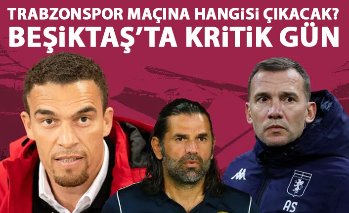 Beşiktaş'ta Trabzonspor maçı öncesi kritik karar! Akyazı'da sahaya kim çıkacak?
