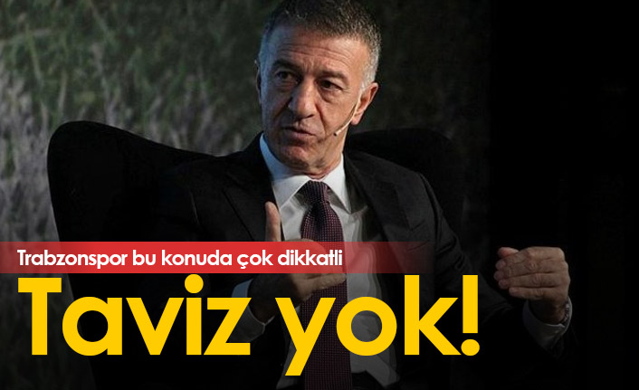 Trabzonspor'da bu konuda taviz yok