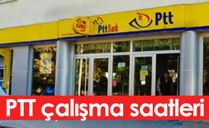 PTT çalışma saatleri kaçtır? PTT hafta sonu açık mı?