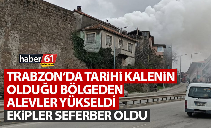 Trabzon’da tarihi kalenin olduğu bölgeden dumanlar yükseldi!