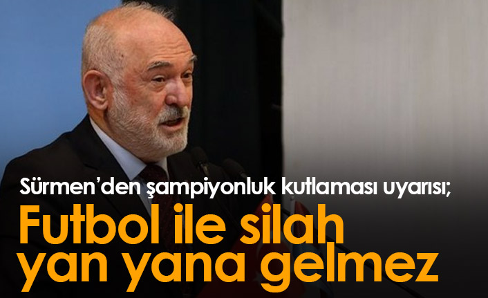 Sürmen'den şampiyonluk kutlaması uyarısı: Futbol ile silah yan yana gelmez