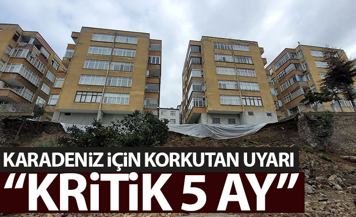 Karadeniz için korkutan uyarı! Kritik 5 ay!