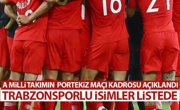 A Milli Takımın maç kadrosu belli odu! Trabzonspor'dan 3 isim listede