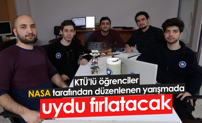 KTÜ'lü öğrenciler NASA'nın yarışmasında uydu fırlatacak