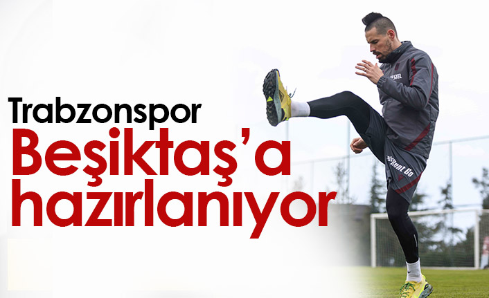 Trabzonspor Beşiktaş hazırlıklarını sürdürüyor