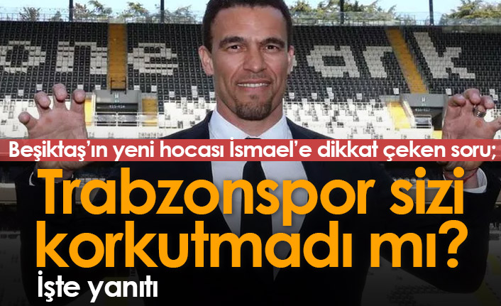 Beşiktaş'ın yeni teknik direktörüne dikkat çeken soru: Trabzonspor sizi korkutmadı mı?