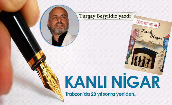 Turgay Beşyıldız yazdı "Kanlı Nigar"