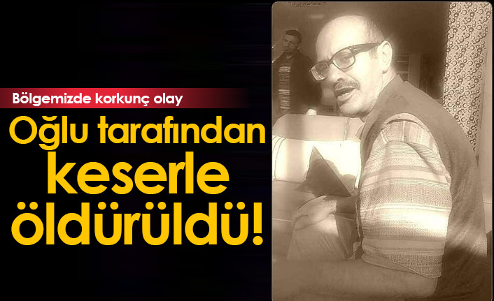 Korkunç olay! Babasını keserle öldürdü
