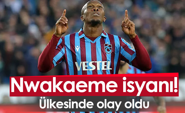 Nwakaeme isyanı! Ülkesinde tartışma yarattı