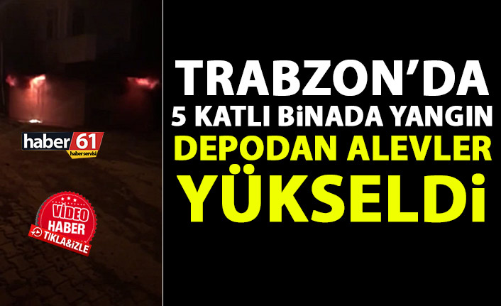 Trabzon'da 5 katlı binada yangın! Depodan alevler yükseldi