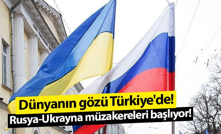 Dünyanın gözü Türkiye'de! Rusya-Ukrayna müzakereleri başlıyor!