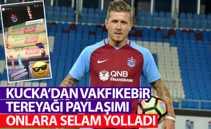 Kucka Trabzon’u unutamıyor! Vakfıkebir tereyağı paylaşıp selam yolladı