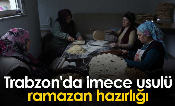 Trabzon'da imece usulü ramazan hazırlığı