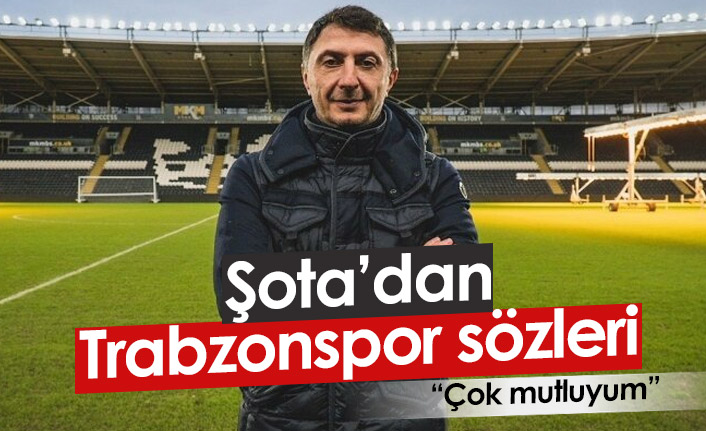 Şota'dan Trabzonspor sözleri: Çok mutluyum