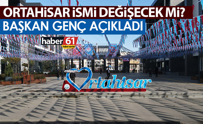 Trabzon'un merkez ilçesi Ortahisar'ın adı değişecek mi?