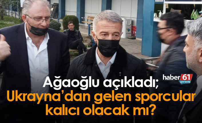 Ukrayna'dan gelen sporcular kalıcı mı olacak? Ağaoğlu açıkladı
