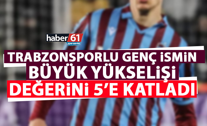 Trabzonspor’un genç isminin muhteşem yükselişi! Değerini 5’e katladı