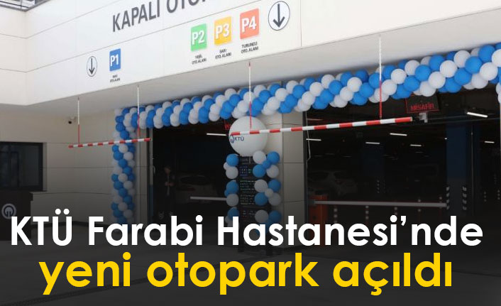 KTÜ Farabi Hastanesi'nde yeni otopark açıldı