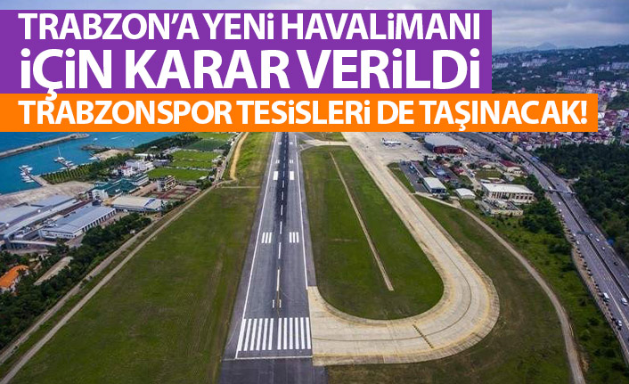 Trabzon'a yeni Havalimanı yapılacak! Trabzonspor tesisleri de kamulaştırılacak