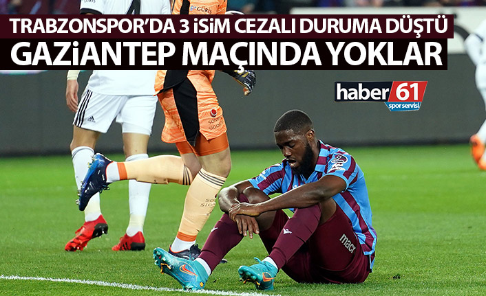 Trabzonspor’da 3 oyuncu cezalı duruma düştü! Gaziantep maçında yoklar