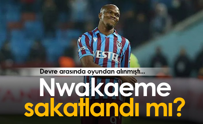Nwakaeme sakatlandı mı?