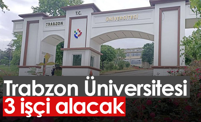 Trabzon Üniversitesi işçi alacak