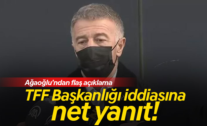 Ağaoğlu flaş açıklama: TFF Başkanlığı için net cevap