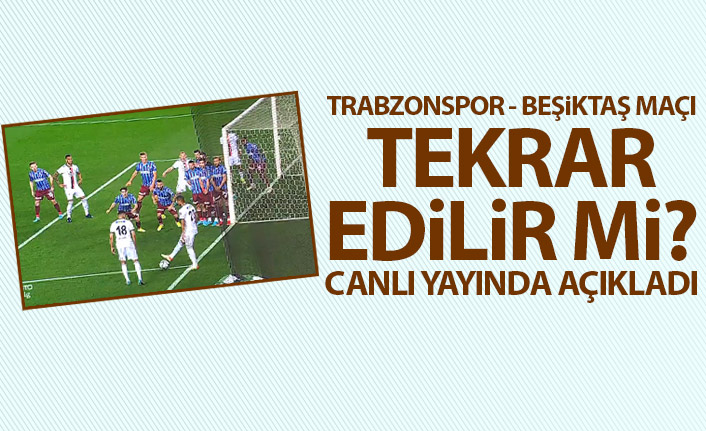 Trabzonspor - Beşiktaş maçı tekrar edilir mi? Canlı yayında yorumladı