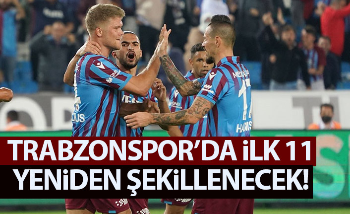 Trabzonspor'un ilk 11'i yeniden şekillenecek