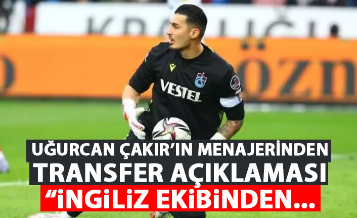 Uğurcan Çakır'ın menajerinden transfer açıklaması: ingiliz ekibinden teklif...