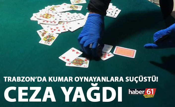Trabzon'da kumar oynayanlara ceza yağdı! Oynatanlara ise...