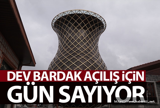 Rize'deki dev çay bardağı açılış için gün sayıyor