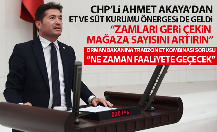 CHP'li Ahmet Kaya'dan Et ve Süt Kurumu çağrısı: Zamları geri çekin mağaza sayısını artırın