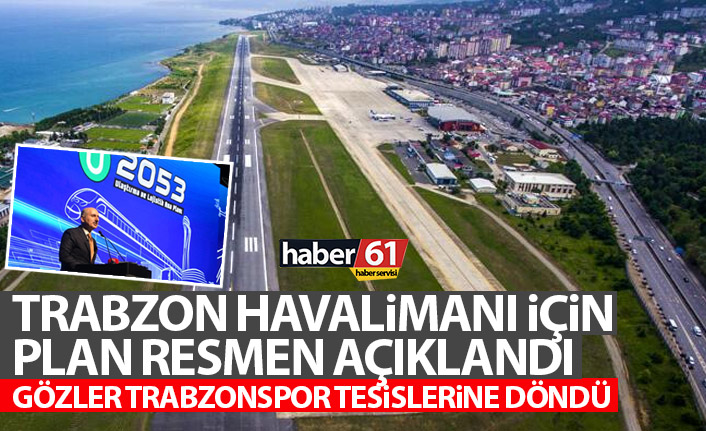 Trabzon havalimanı için plan resmen açıklandı! Gözler Trabzonspor tesislerine döndü
