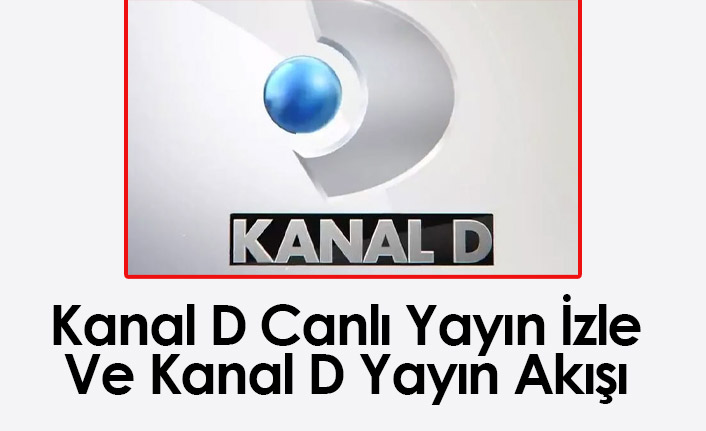 Kanal D canlı yayın ve yayın akışı: Bugünün dizi, program ve yarışmaları