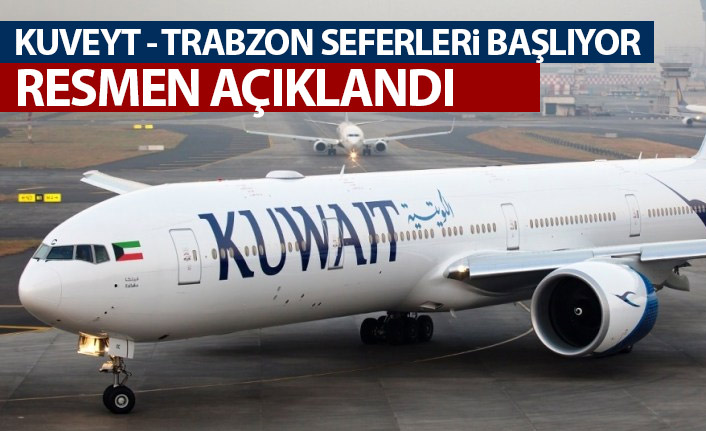 Kuveyt - Trabzon seferleri başlıyor! Resmen açıklandı