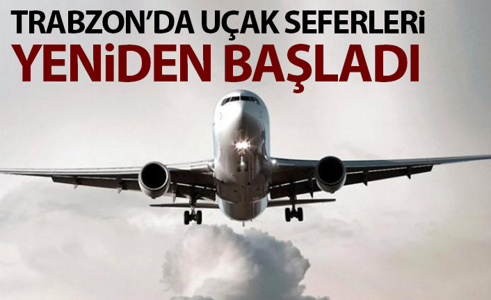 Trabzon'da uçak seferleri yeniden başladı