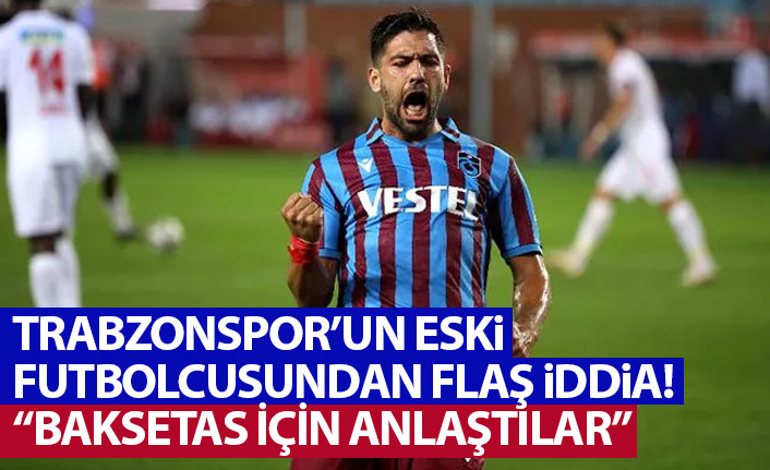 Trabzonspor'un eski futbolcusundan flaş iddia: Bakasetas için anlaştılar!
