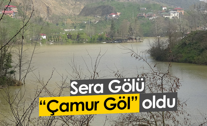 Sera Gölü, “Çamur Göl” oldu