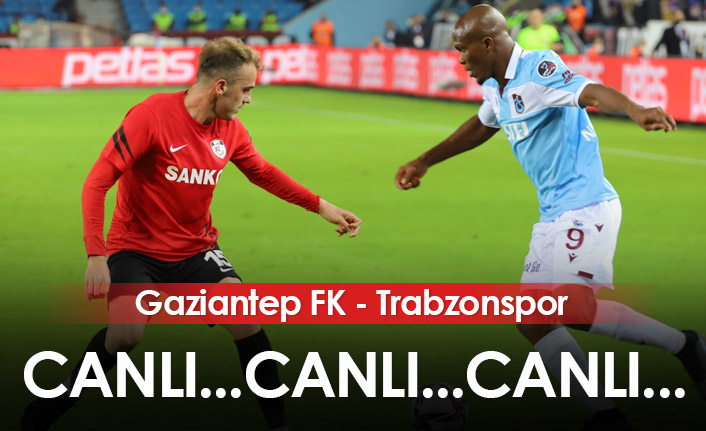 Gaziantep FK - Trabzonspor / Canlı