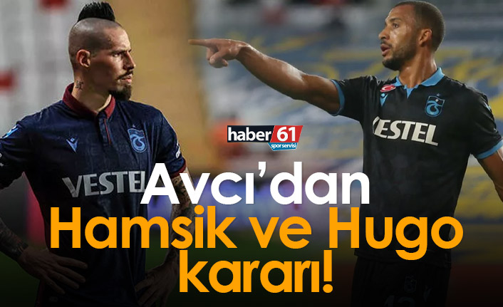 Avcı'dan Hamsik ve Hugo kararı