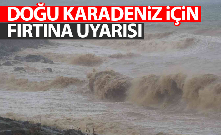 Meteoroloji açıkladı! Doğu Karadeniz'de fırtına uyarısı