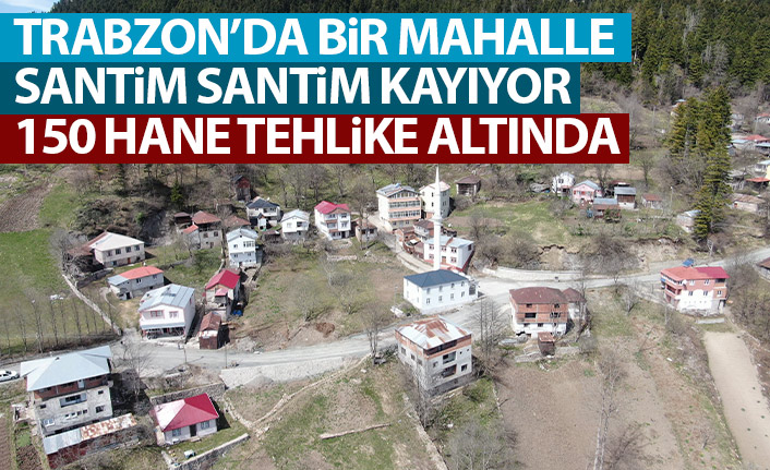 Trabzon'da bir mahalle santim santim kayıyor