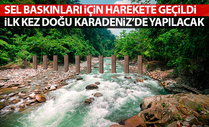 DSİ sele karşı önlem alıyor! Bu yöntem ilk kez Doğu Karadeniz'de