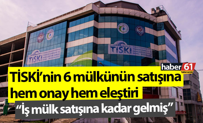 TİSKİ’nin 6 mülkünün satışına hem onay hem eleştiri: "İş mülk satışına kadar gelmiş"