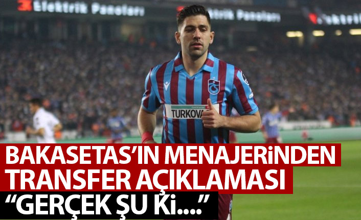 Bakasetas'ın menajerinden transfer açıklaması: Gerçek şu ki...